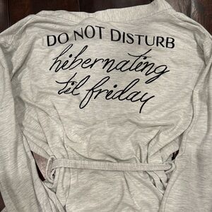 Light Heather Gray Robe “DO NOT DISTURB hibernating til Friday”on the backside